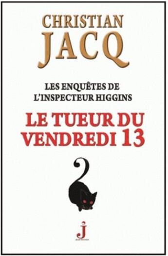 Couverture du livre « Les enquêtes de l'inspecteur Higgins Tome 19 : le tueur du vendredi 13 » de Christian Jacq aux éditions J Editions