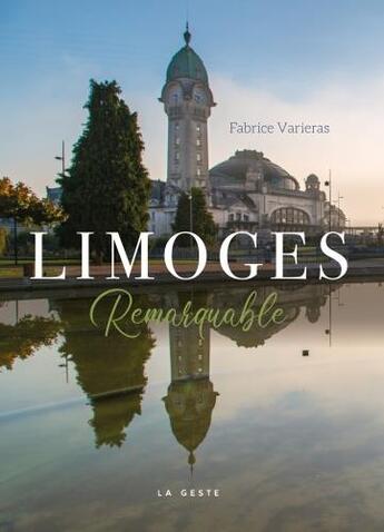 Couverture du livre « Limoges remarquable » de Fabrice Varieras aux éditions Geste