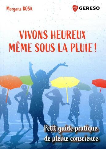 Couverture du livre « Vivons heureux meme sous la pluie ! petit guide pratique de pleine conscience » de Morgane Rosa aux éditions Gereso