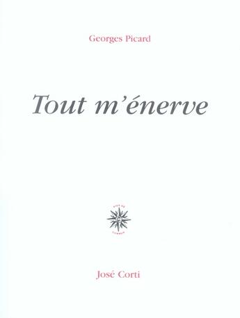 Couverture du livre « Tout m'énerve » de Georges Picard aux éditions Corti