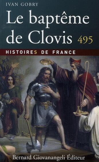 Couverture du livre « Le baptème de Clovis 495 » de Yvan Gobry aux éditions Bernard Giovanangeli