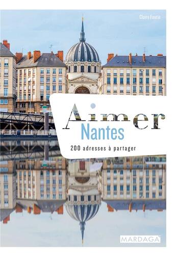 Couverture du livre « Aimer Nantes ; 200 adresses à partager » de Claire Faurie aux éditions Mardaga Pierre