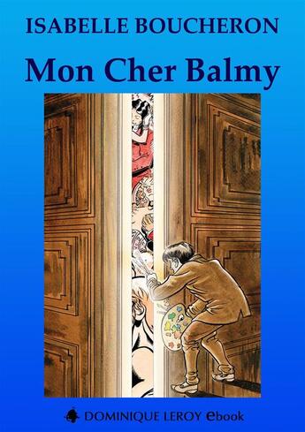 Couverture du livre « Mon cher Balmy » de Isabelle Boucheron aux éditions Dominique Leroy
