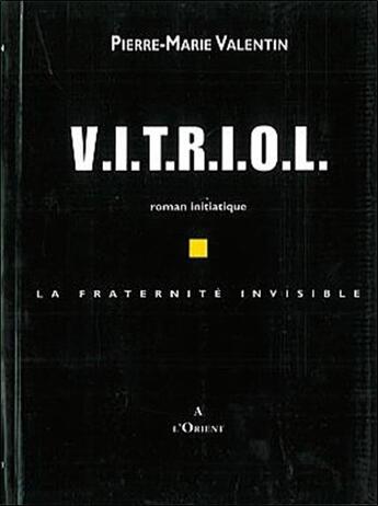 Couverture du livre « Vitriol ; la fraternité invisible » de Pierre-Marie Valentin aux éditions A L'orient