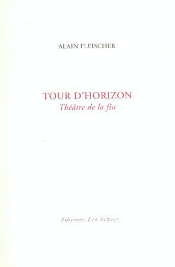 Couverture du livre « Tour d'horizon - theatre de la fin » de Alain Fleischer aux éditions Leo Scheer