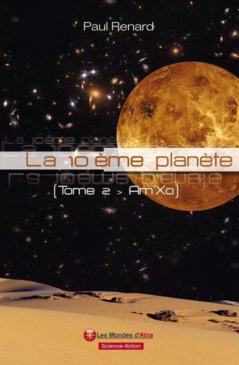 Couverture du livre « La 10ème planète t.2 ; Am'Xo » de Paul Renard aux éditions Atria