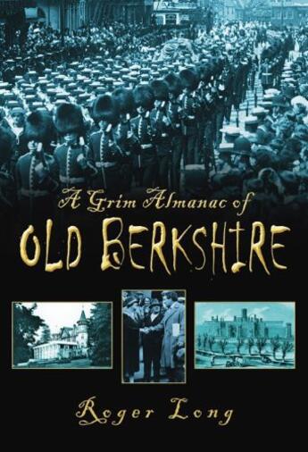 Couverture du livre « A Grim Almanac of Old Berkshire » de Long Roger aux éditions History Press Digital