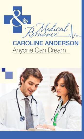 Couverture du livre « Anyone Can Dream (Mills & Boon Medical) (The Audley - Book 11) » de Caroline Anderson aux éditions Mills & Boon Series