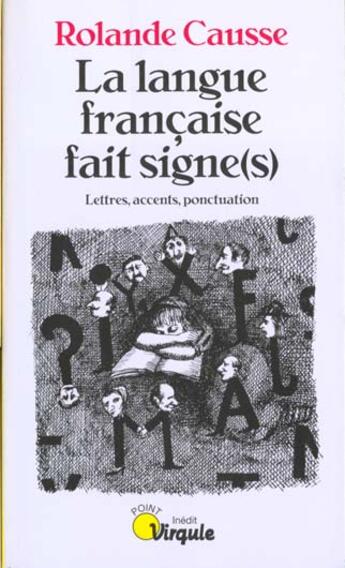 Couverture du livre « Langue Francaise Fait Signe(S). Lettres, Accents, Ponctuation (La) » de Rolande Causse aux éditions Points