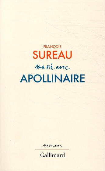 Couverture du livre « Ma vie avec Apollinaire » de Francois Sureau aux éditions Gallimard