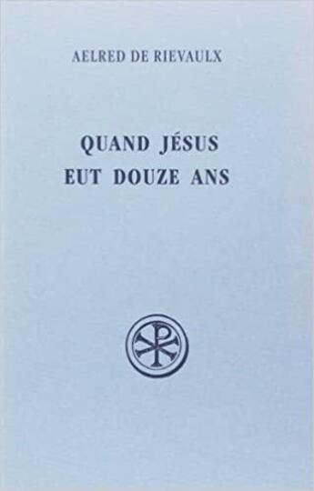 Couverture du livre « Quand Jésus eut douze ans » de Aelred De Rieva aux éditions Cerf