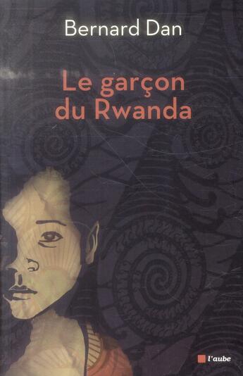 Couverture du livre « Le garcon du Rwanda » de Bernard Dan aux éditions Editions De L'aube