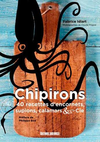 Couverture du livre « Chipirons : 40 recettes d'encornets, supions, calamars & cie » de Claude Prigent aux éditions Sud Ouest Editions