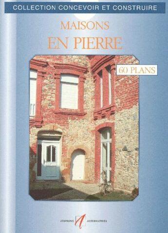 Couverture du livre « Maisons en pierre ; 60 plans » de Michel Matana aux éditions Alternatives