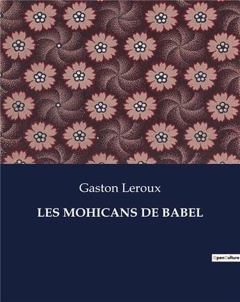Couverture du livre « LES MOHICANS DE BABEL » de Gaston Leroux aux éditions Culturea