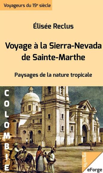 Couverture du livre « Voyage à la Sierra Nevada de Sainte-Marthe - Paysages de la nature tropicale » de Elisee Reclus aux éditions Eforge
