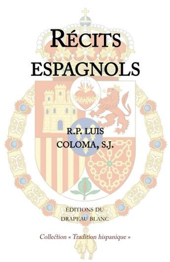 Couverture du livre « Récits espagnols » de Luis Coloma aux éditions Le Drapeau Blanc