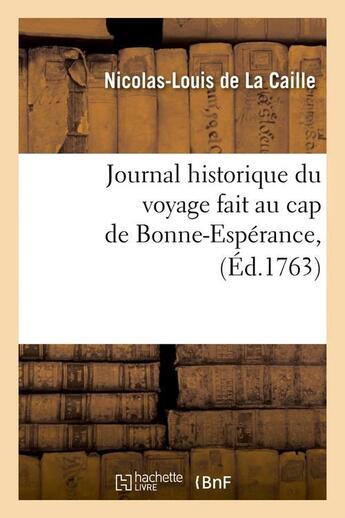 Couverture du livre « Journal historique du voyage fait au cap de Bonne-Espérance , (Éd.1763) » de La Caille N-L. aux éditions Hachette Bnf