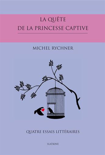 Couverture du livre « La quête de la princesse captive ; quatre essais littéraires » de Michel Rychner aux éditions Slatkine