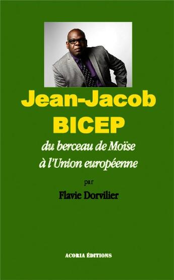 Couverture du livre « Jean-Jacob Bicep, du berceau de Moïse à l'Union européenne » de Flavie Dorvillier aux éditions Acoria
