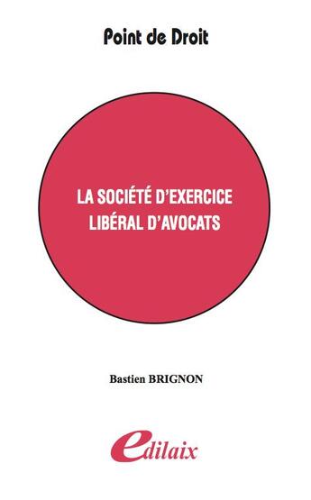 Couverture du livre « La société d'exercice libéral d'avocats » de Bastien Brignon aux éditions Edilaix