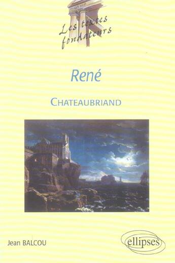 Couverture du livre « Chateaubriand, rene » de Jean Balcou aux éditions Ellipses