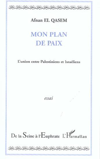 Couverture du livre « Mon plan de paix - l'union entre palestiniens et israeliens » de Afnan El Qasem aux éditions L'harmattan