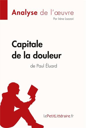 Couverture du livre « Capitale de la douleur de Paul Eluard » de Irene Lazzari aux éditions Lepetitlitteraire.fr