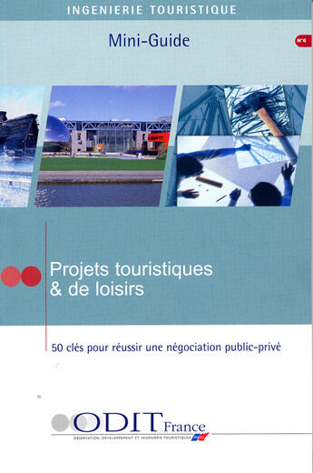 Couverture du livre « Projets touristiques et de loisirs ; 50 cles pour reussir une negociation public-prive » de  aux éditions Atout France