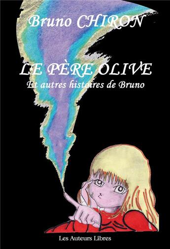 Couverture du livre « Le pere olive et autres histoires de bruno » de Bruno Chiron aux éditions Les Auteurs Libres