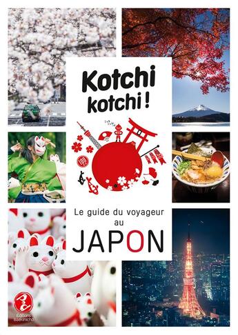 Couverture du livre « Kotchi kotchi ! le guide du voyageur au Japon ! » de Alexandre Bonnefoy aux éditions Issekinicho