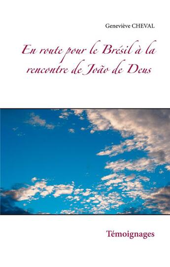 Couverture du livre « En route pour le Brésil à la rencontre de João de Deus » de Genevieve Cheval aux éditions Books On Demand