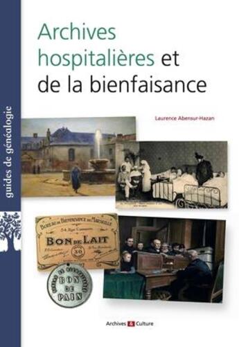 Couverture du livre « Archives hospitalières et de la bienfaisance » de Laurence Abensur-Hazan aux éditions Archives Et Culture