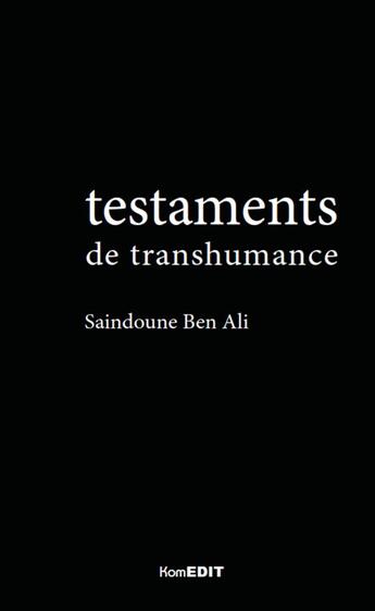 Couverture du livre « Testaments de transhumance (3e édition) » de Saindoune Ben Ali aux éditions Komedit