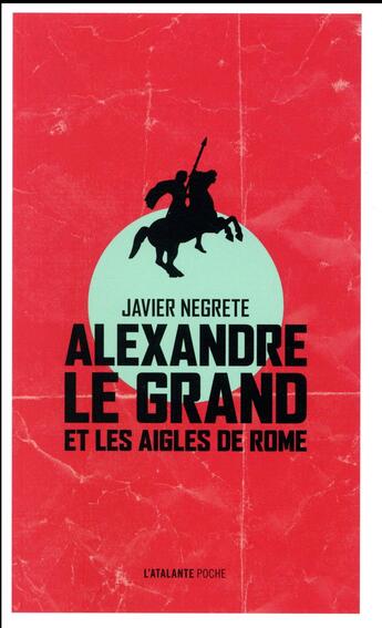 Couverture du livre « Alexandre le Grand et les aigles de Rome » de Javier Negrete aux éditions L'atalante