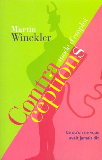 Couverture du livre « Contraceptions mode d'emploi ; ce qu'on ne vous avait jamais dit » de Martin Winckler aux éditions Au Diable Vauvert
