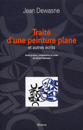 Couverture du livre « Traité d'une peinture plane et autres écrits » de Jean Dewasne aux éditions Minerve