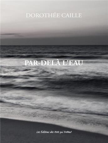 Couverture du livre « Par-delà l'eau » de Dorothee Caille aux éditions Des Mots Qui Trottent