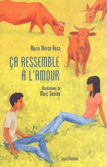 Couverture du livre « Ça ressemble à l'amour » de Daniau Marc et Maria Merce Roca aux éditions Seuil Jeunesse