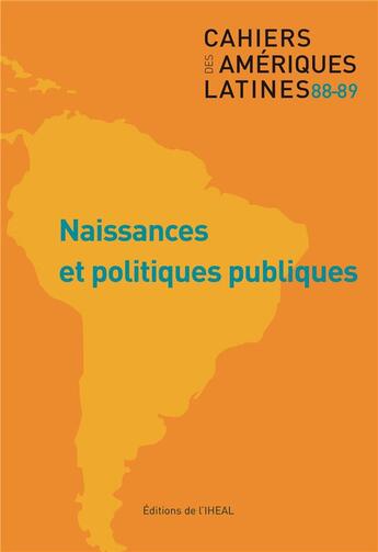 Couverture du livre « Cahiers des ameriques latines, n 88-89/2018. naissances et politiques » de Auteurs Divers aux éditions Iheal