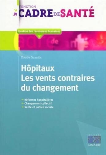 Couverture du livre « Hôpitaux ; les vents contraires du changement » de Claude Quantin aux éditions Lamarre
