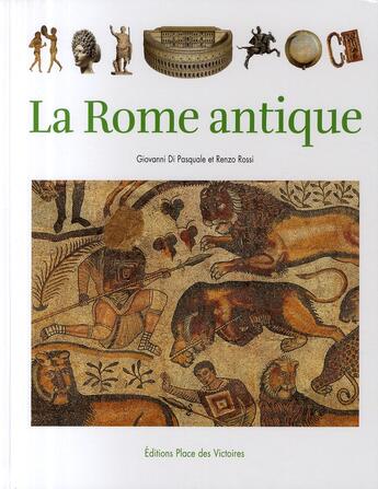 Couverture du livre « La Rome antique » de Giovanni Di Pasquale et Renzo Rossi aux éditions Place Des Victoires