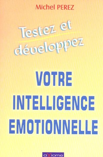 Couverture du livre « Votre Intelligence Emotionnelle » de Michel Perez aux éditions Axiome