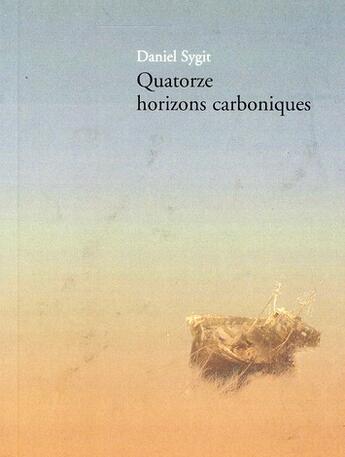 Couverture du livre « Quatorze horizons carboniques » de Daniel Sygit aux éditions A Plus D'un Titre