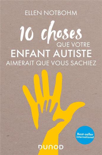 Couverture du livre « 10 choses que votre enfant autiste aimerait que vous sachiez » de Ellen Notbohm aux éditions Dunod
