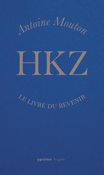 Couverture du livre « HKZ le livre du revenir » de Antoine Mouton aux éditions Ypsilon