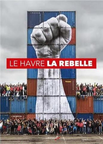 Couverture du livre « Le Havre la rebelle » de Jean-Pierre Levaray aux éditions Libertalia