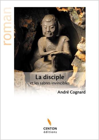 Couverture du livre « La disciple et les sabres invincibles » de Andre Cognard aux éditions Centon