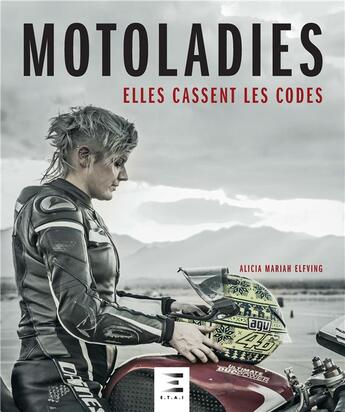 Couverture du livre « Motoladies, elles cassent les codes » de Alicia-Mariah Elfving aux éditions Etai