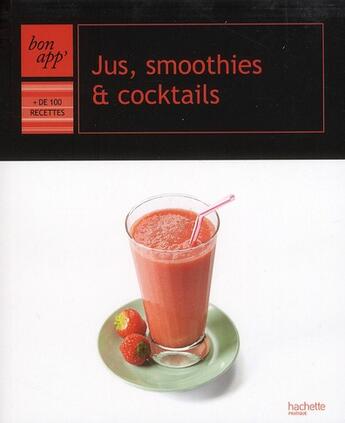 Couverture du livre « Jus, smoothies & cocktails » de Feller-T+Moreau-C aux éditions Hachette Pratique